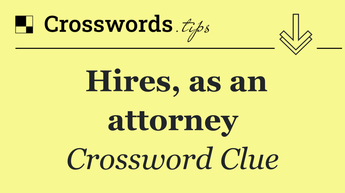 Hires, as an attorney