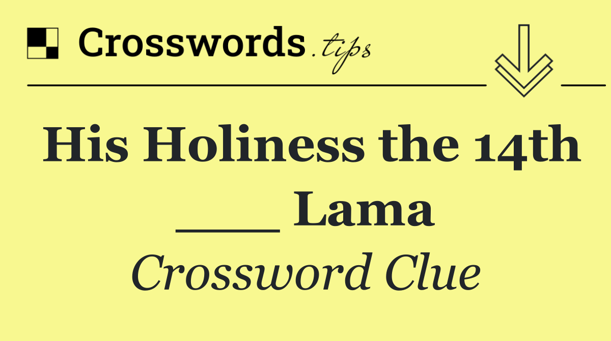 His Holiness the 14th ___ Lama