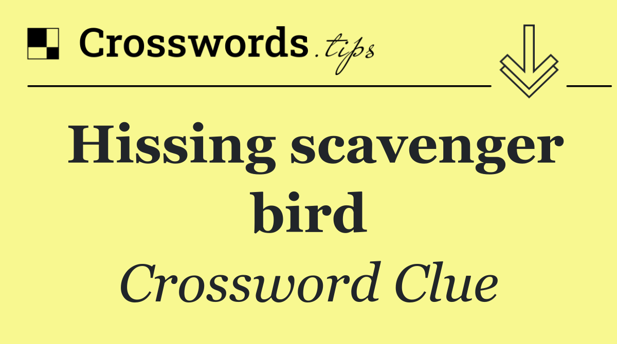 Hissing scavenger bird