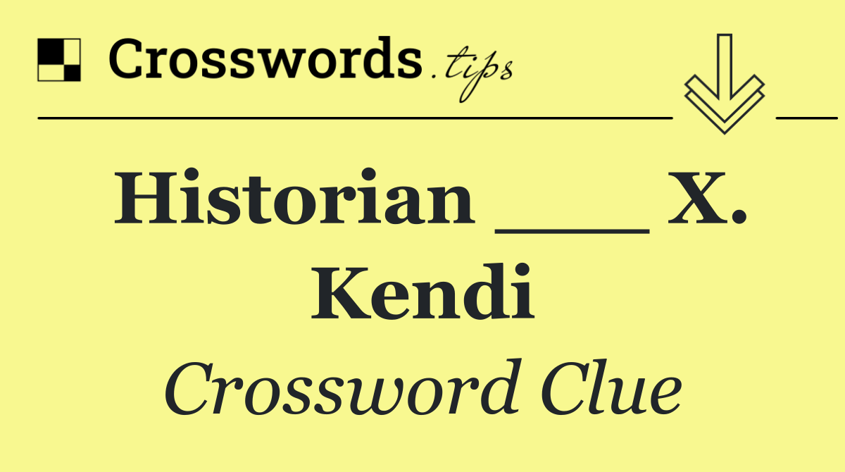 Historian ___ X. Kendi