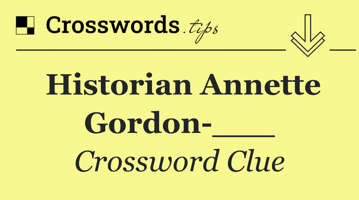 Historian Annette Gordon ___