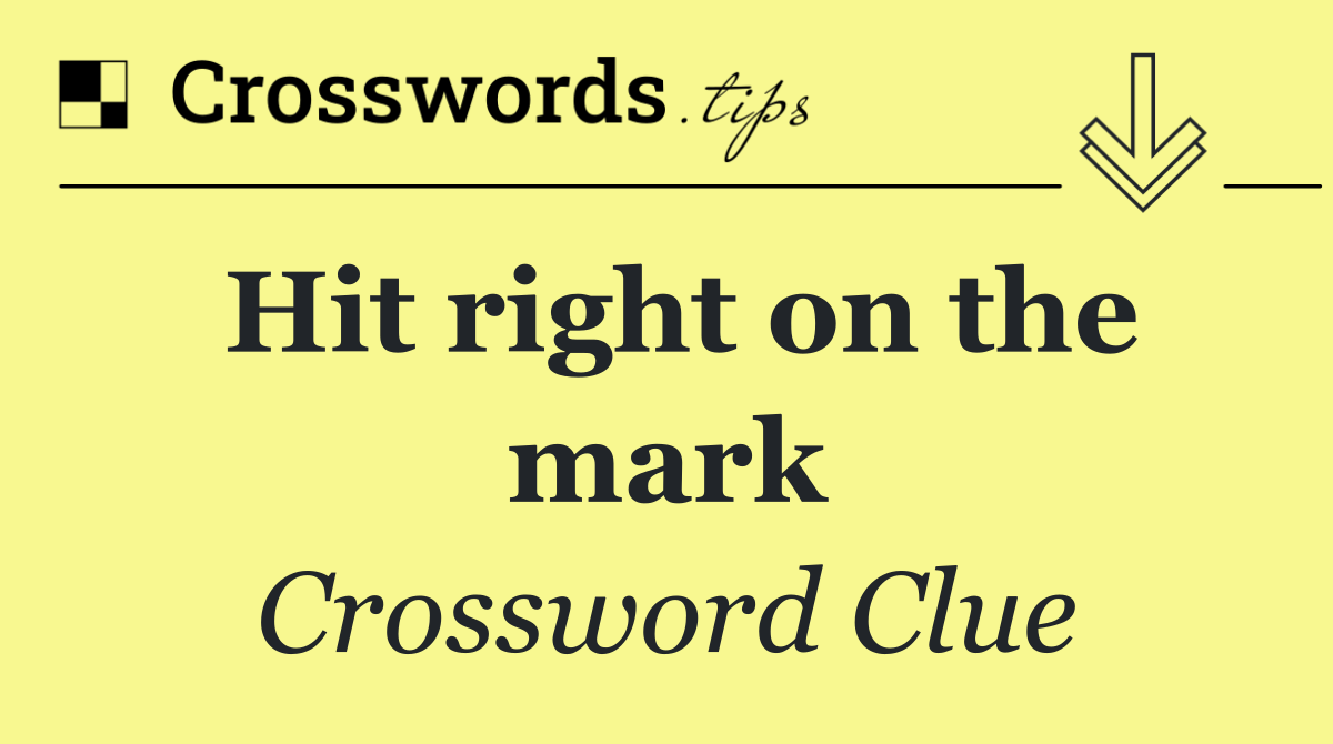 Hit right on the mark