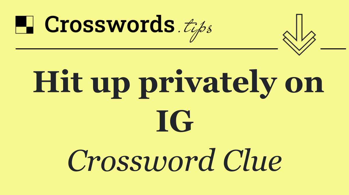 Hit up privately on IG