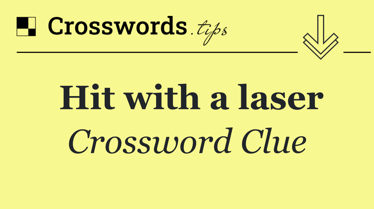 Hit with a laser