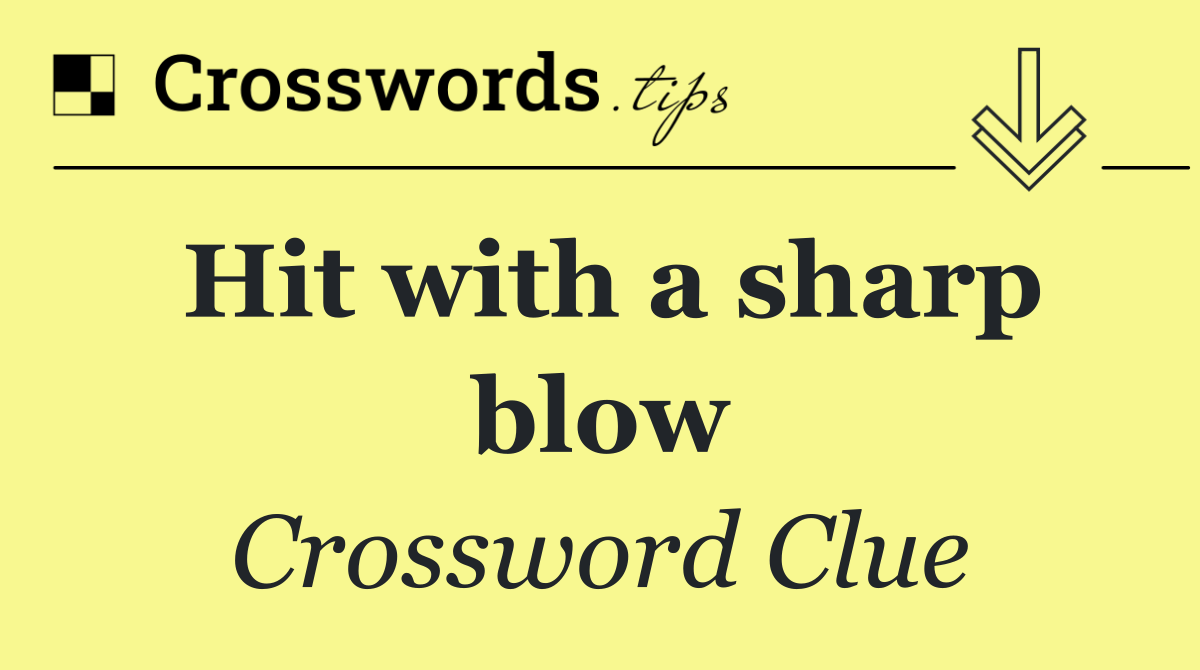 Hit with a sharp blow