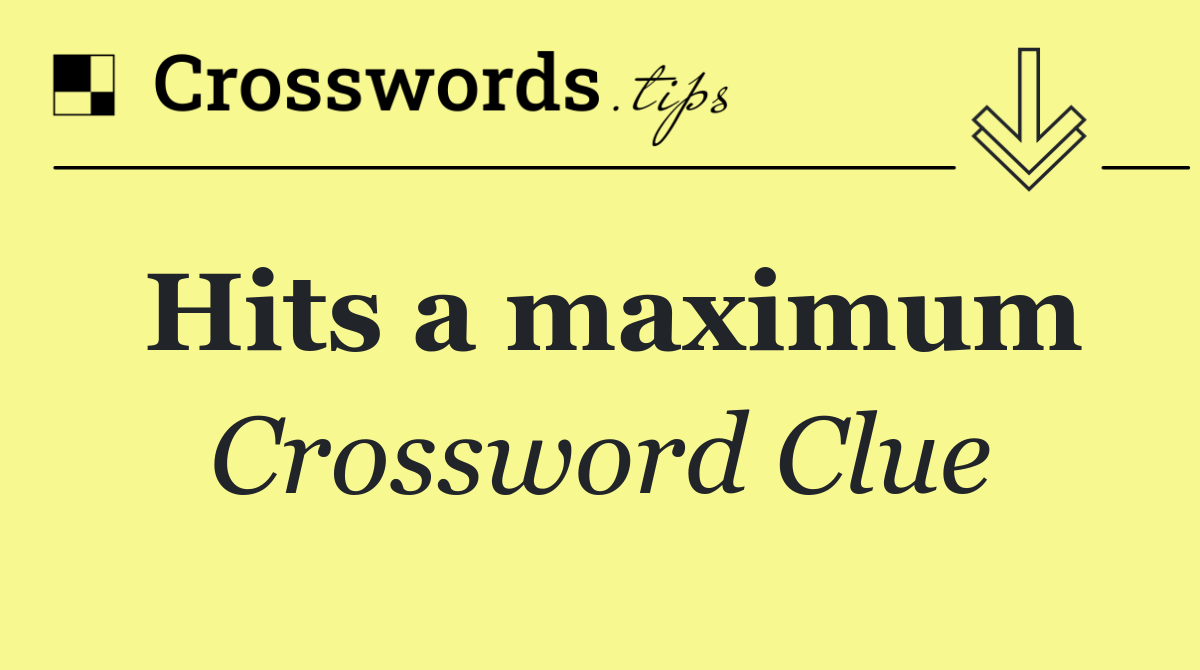 Hits a maximum