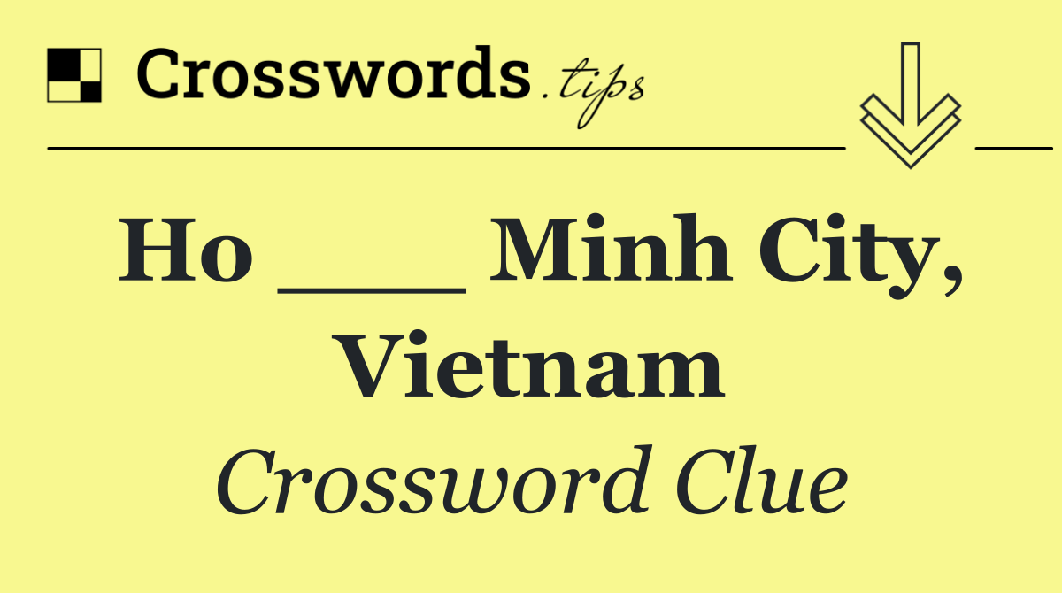 Ho ___ Minh City, Vietnam
