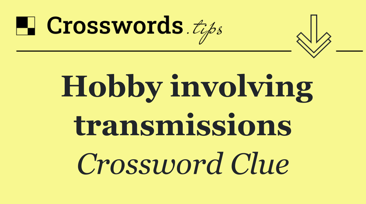 Hobby involving transmissions