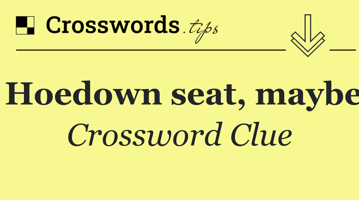 Hoedown seat, maybe