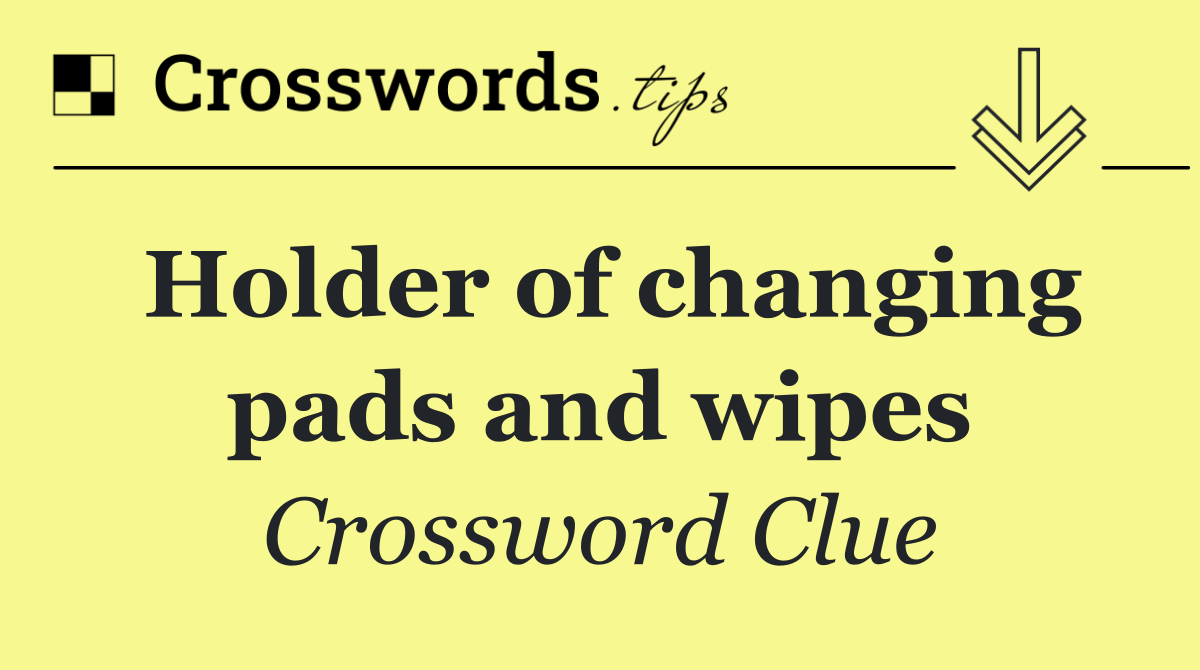 Holder of changing pads and wipes