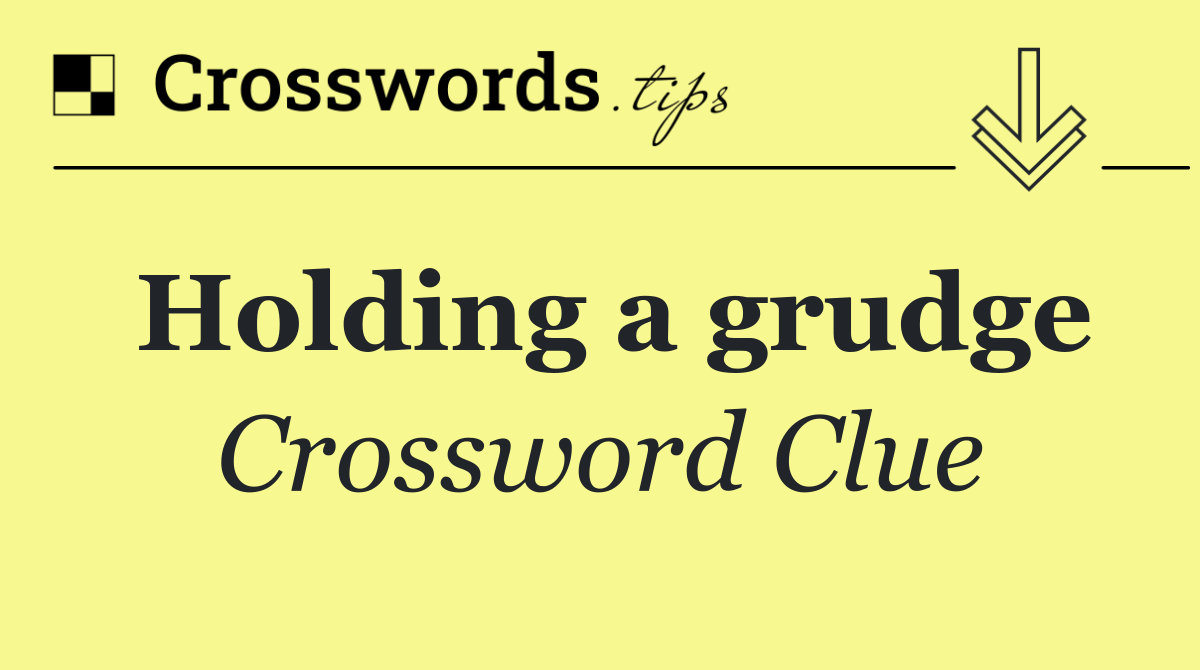 Holding a grudge