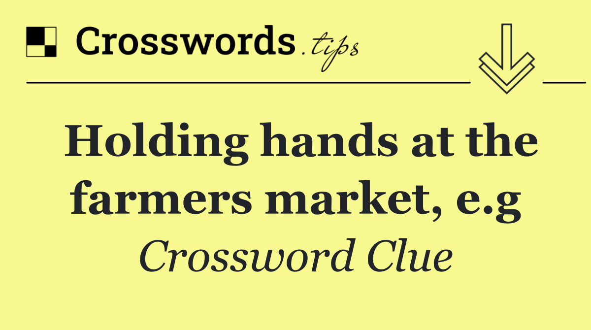 Holding hands at the farmers market, e.g