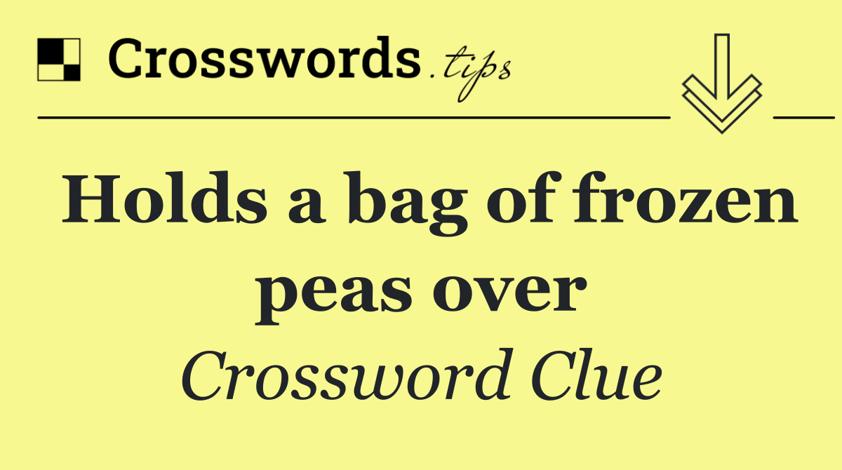 Holds a bag of frozen peas over