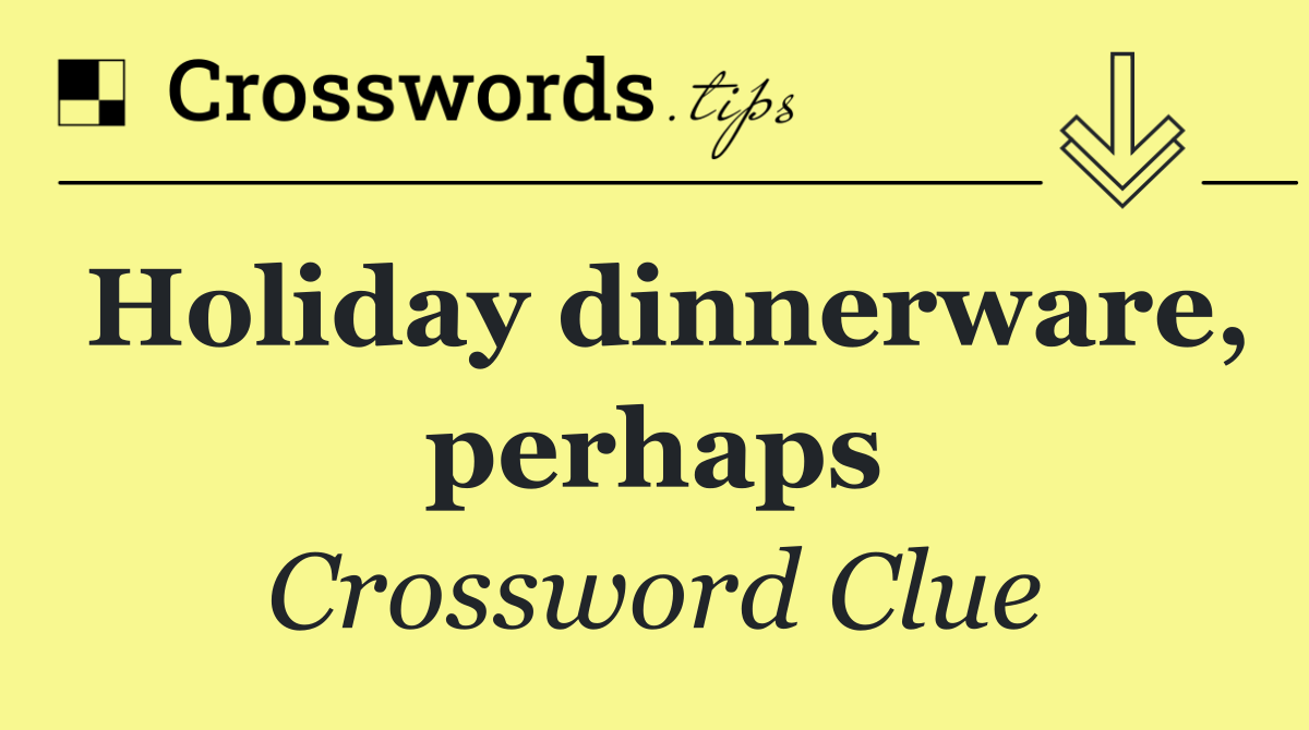 Holiday dinnerware, perhaps