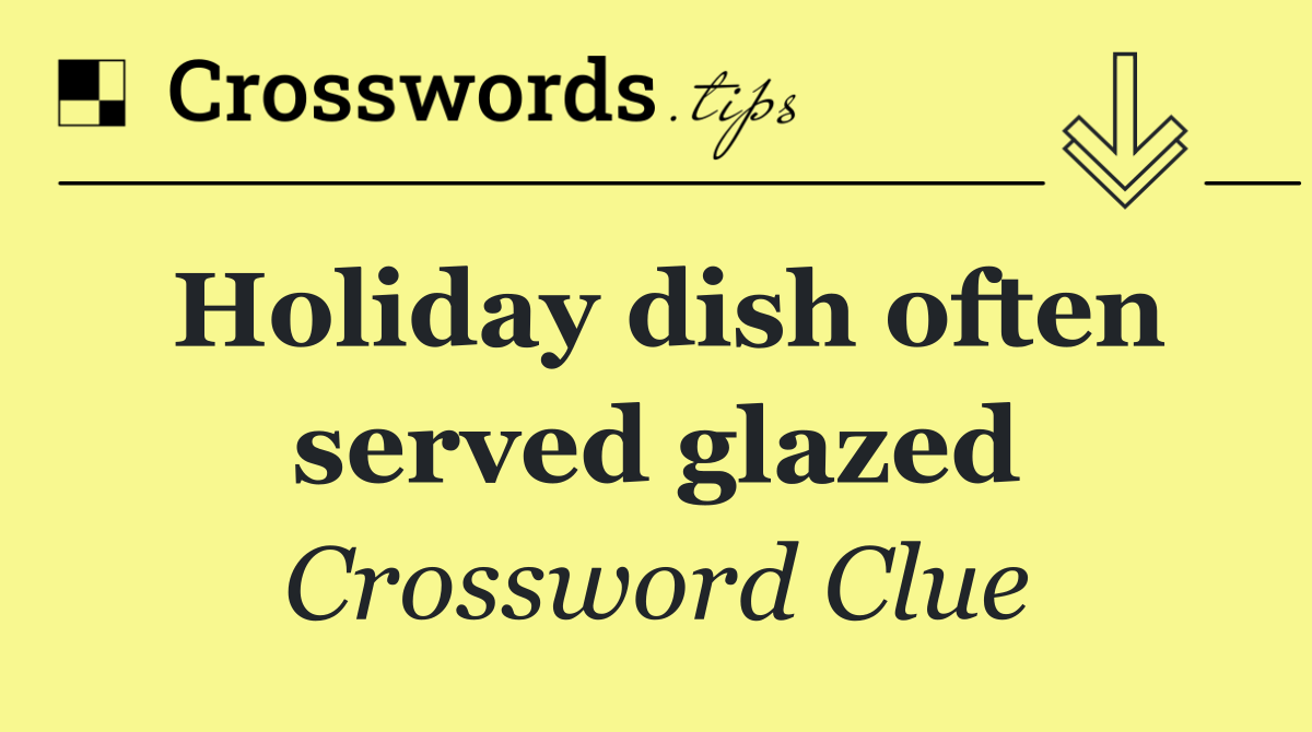 Holiday dish often served glazed