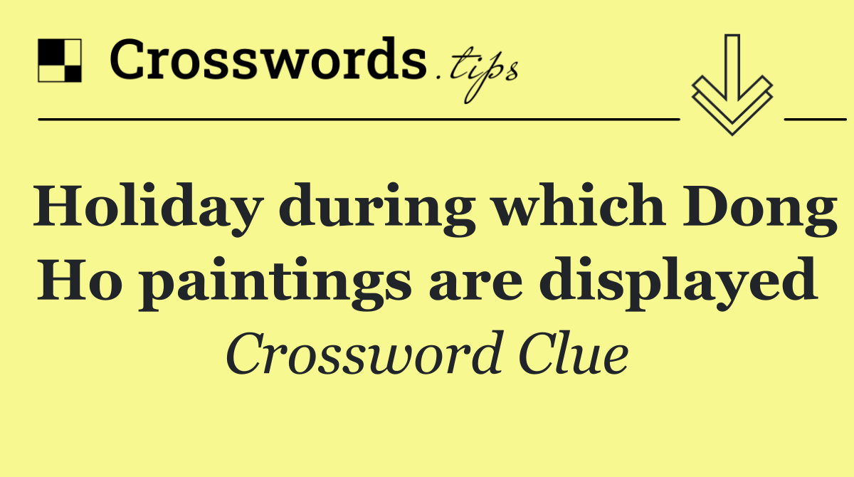 Holiday during which Dong Ho paintings are displayed