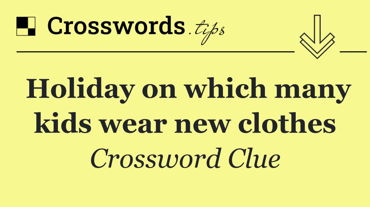 Holiday on which many kids wear new clothes