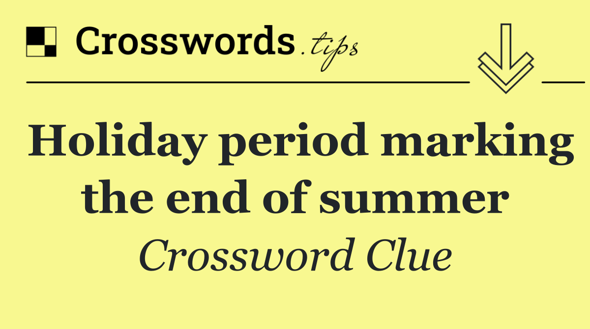Holiday period marking the end of summer