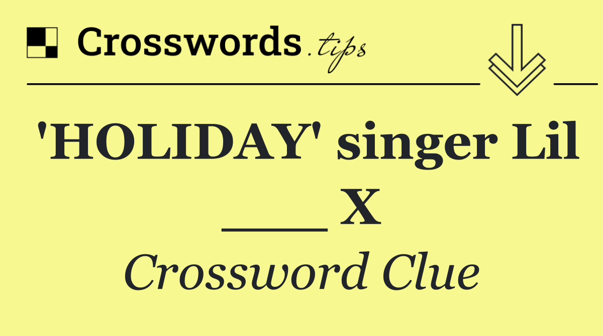 'HOLIDAY' singer Lil ___ X
