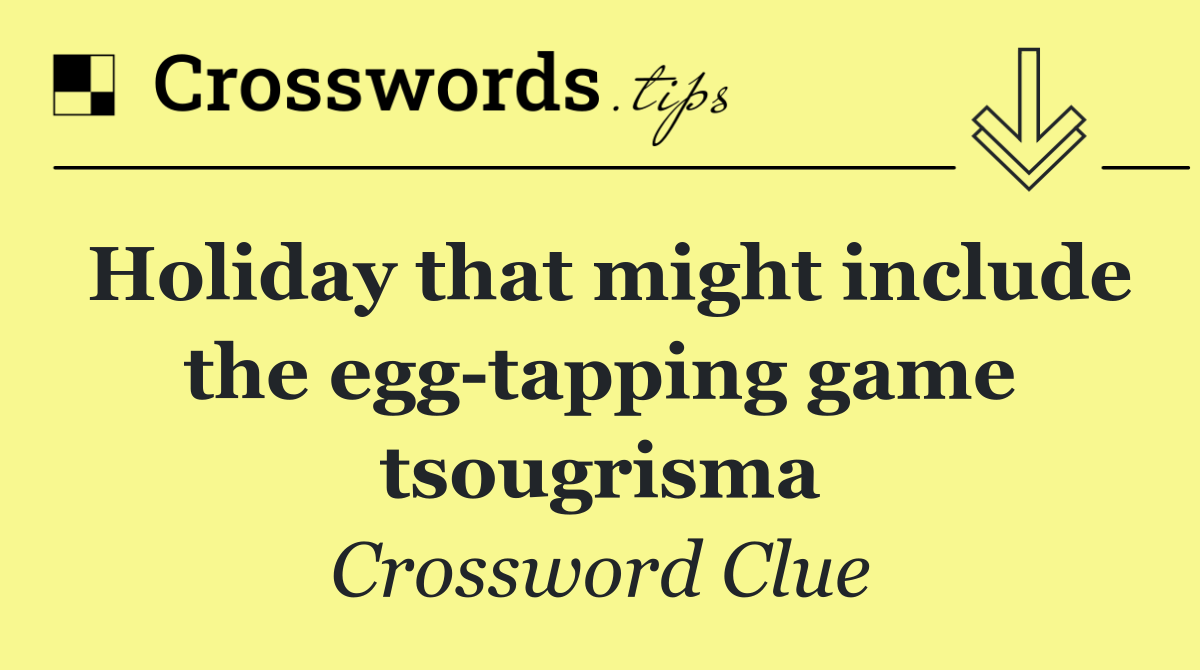 Holiday that might include the egg tapping game tsougrisma