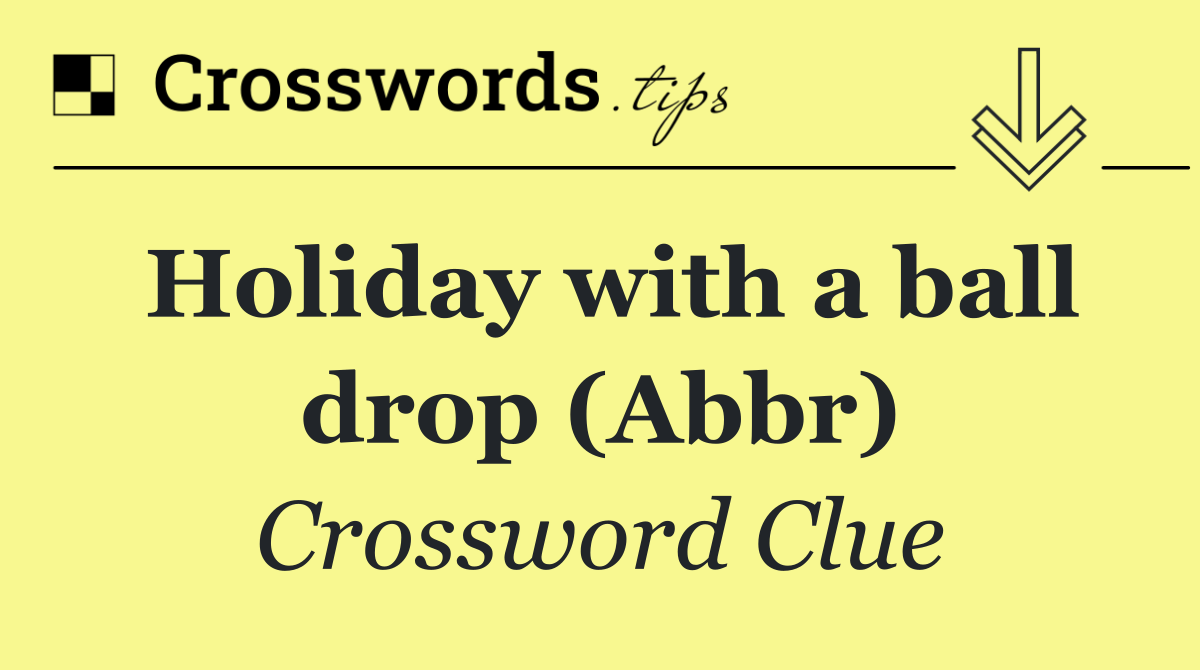 Holiday with a ball drop (Abbr)