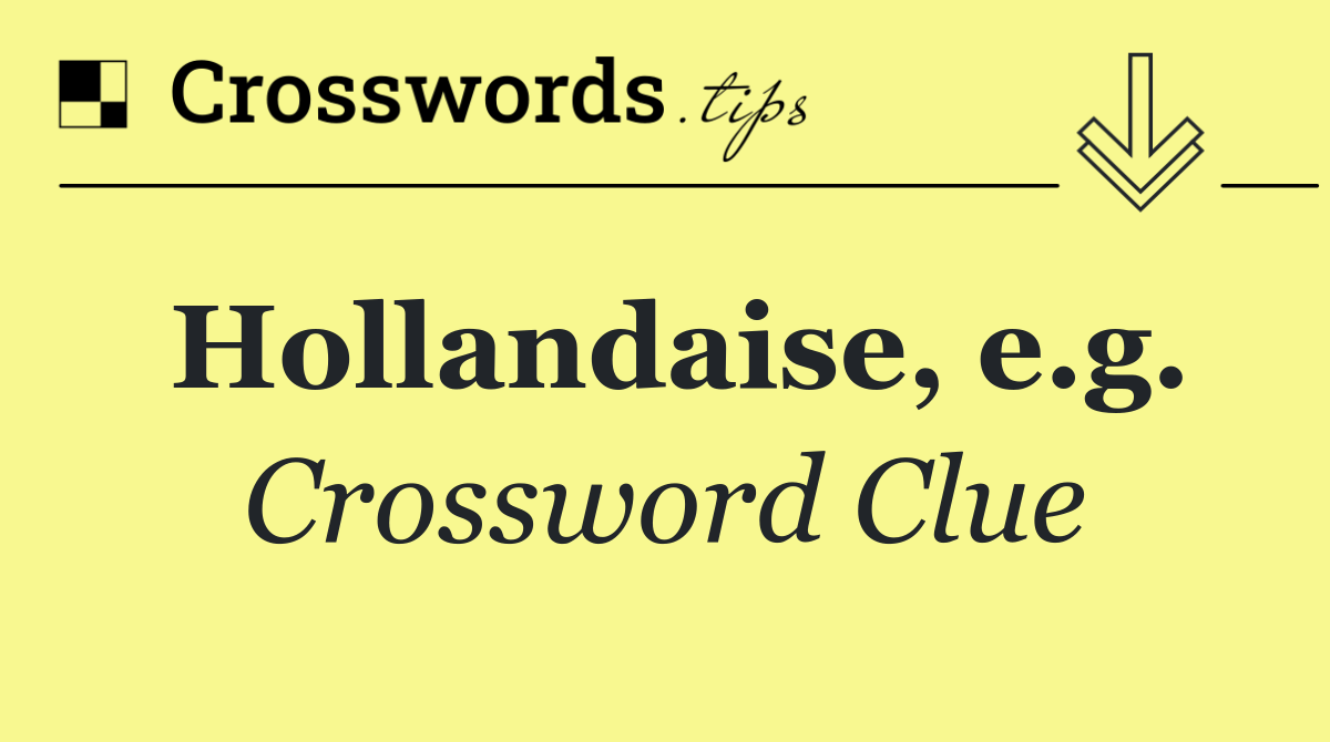 Hollandaise, e.g.