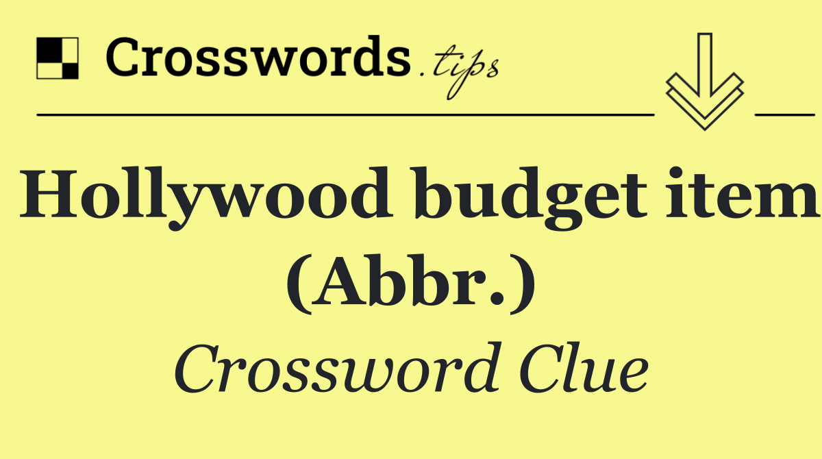 Hollywood budget item (Abbr.)