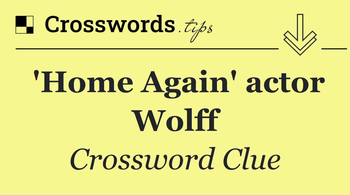 'Home Again' actor Wolff