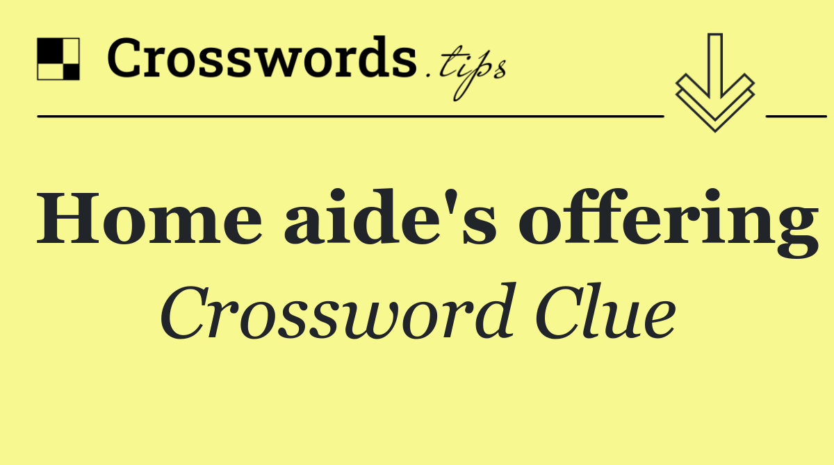 Home aide's offering