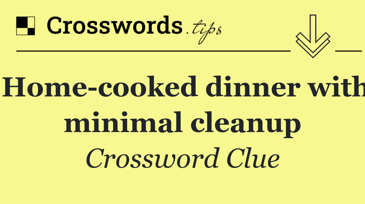 Home cooked dinner with minimal cleanup