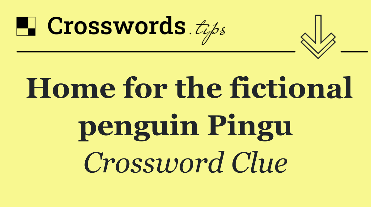 Home for the fictional penguin Pingu