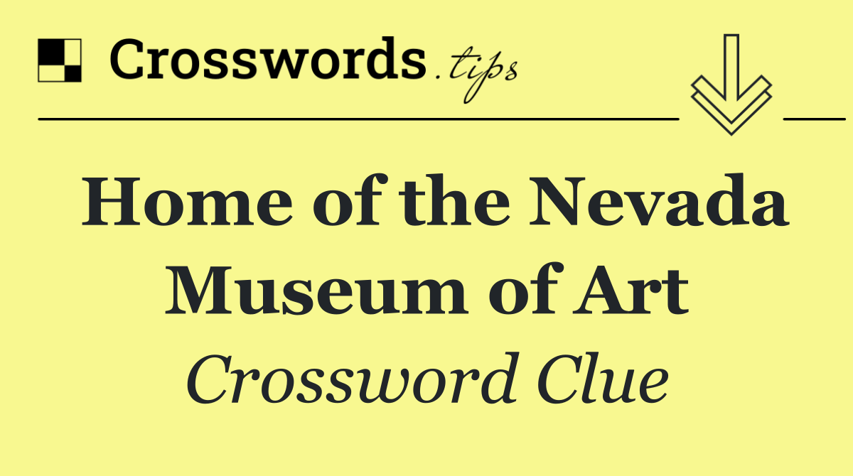 Home of the Nevada Museum of Art