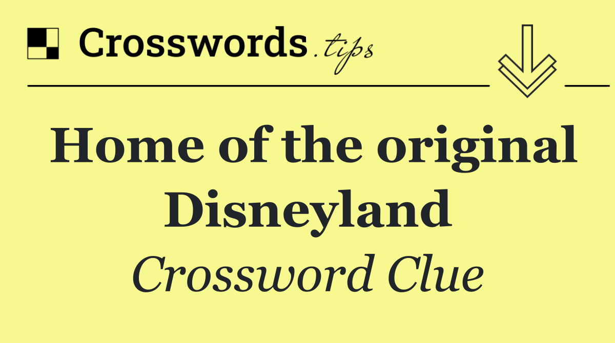 Home of the original Disneyland