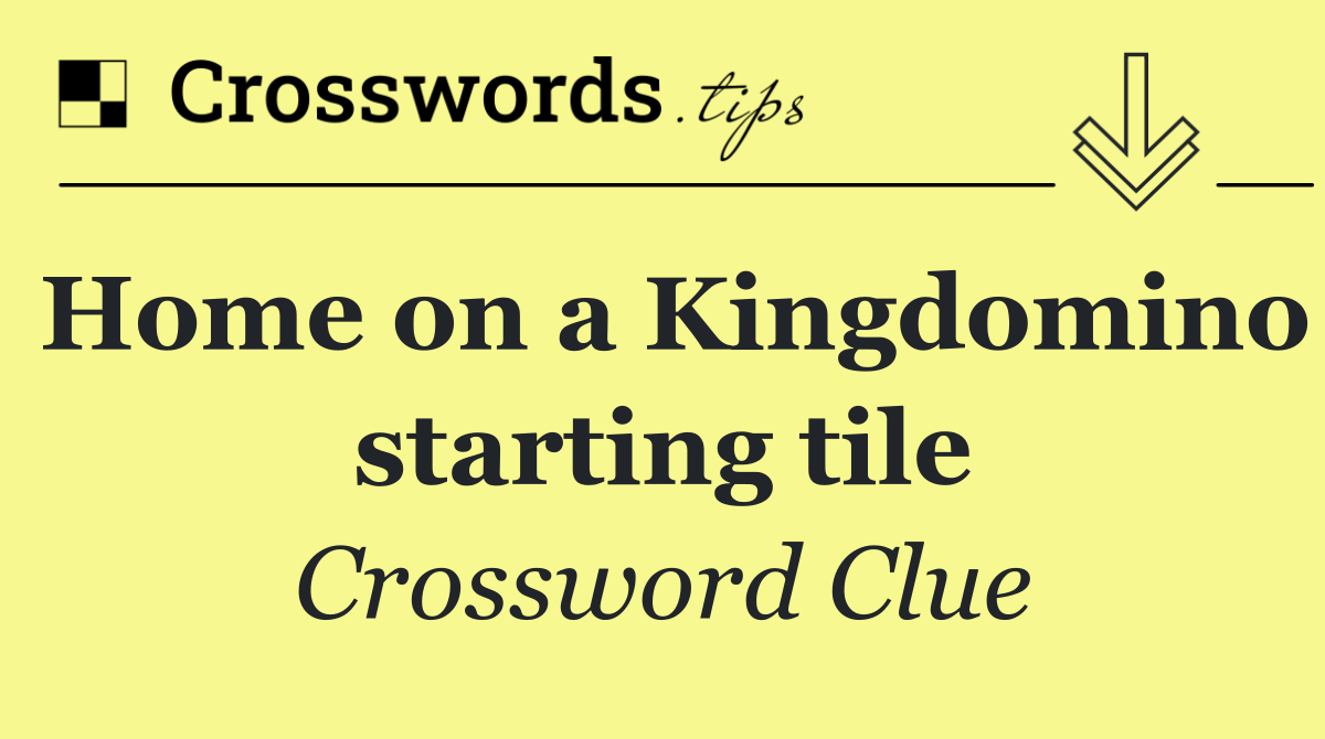 Home on a Kingdomino starting tile
