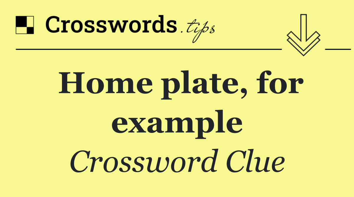 Home plate, for example