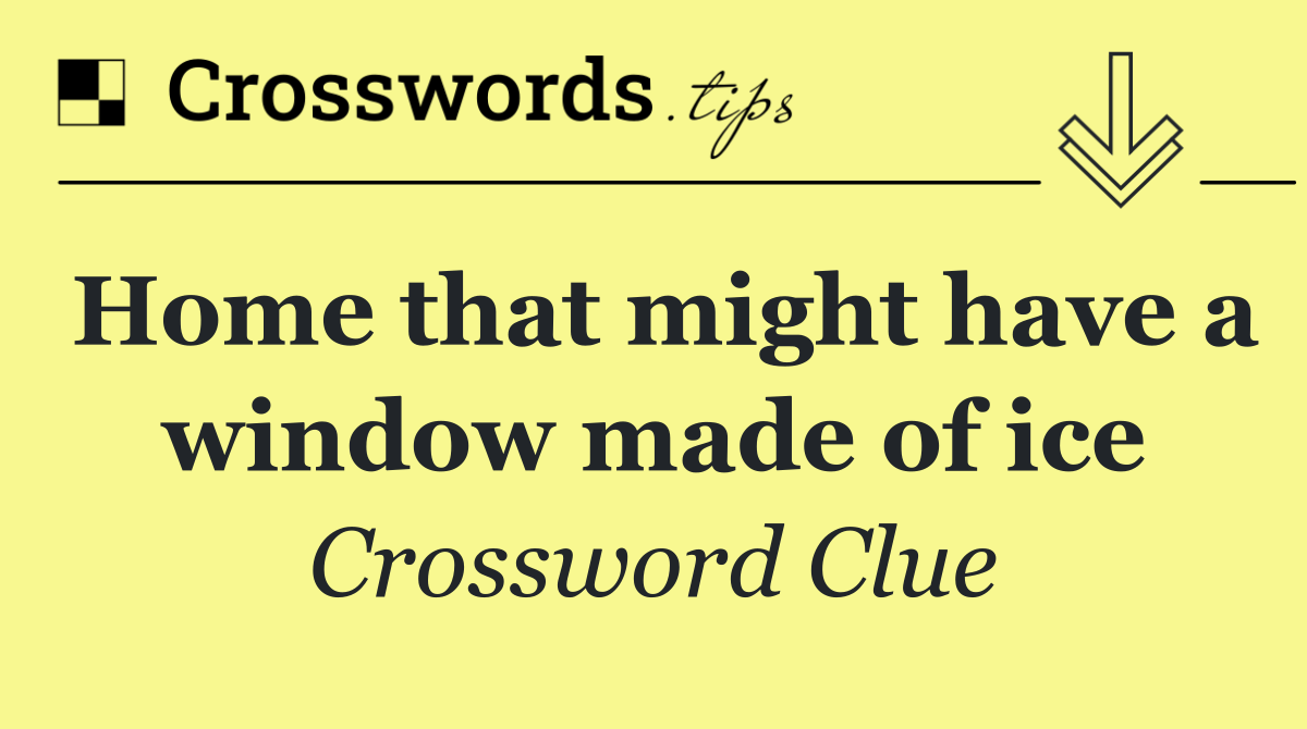 Home that might have a window made of ice