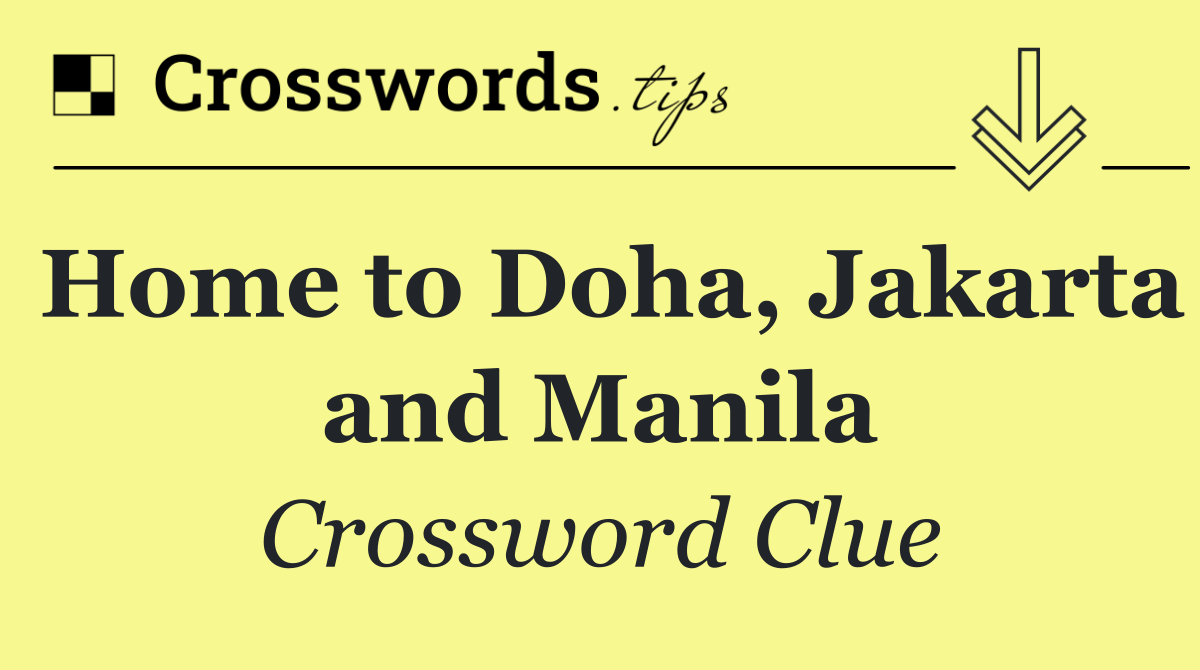 Home to Doha, Jakarta and Manila