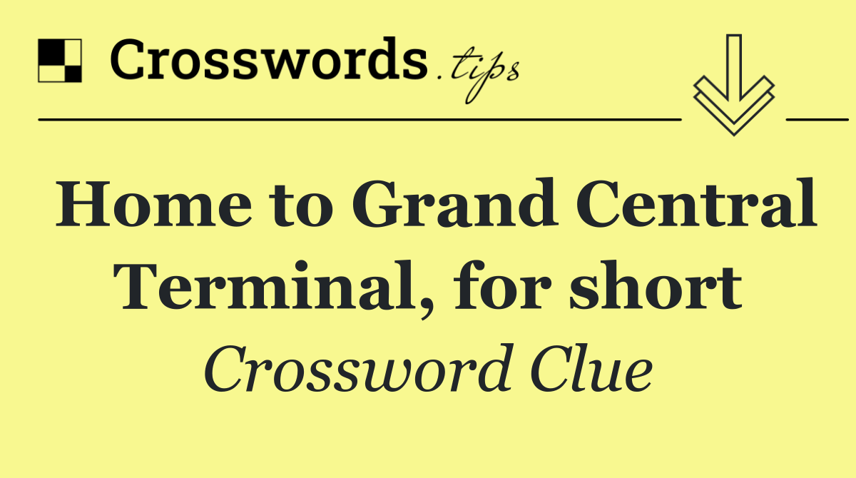 Home to Grand Central Terminal, for short