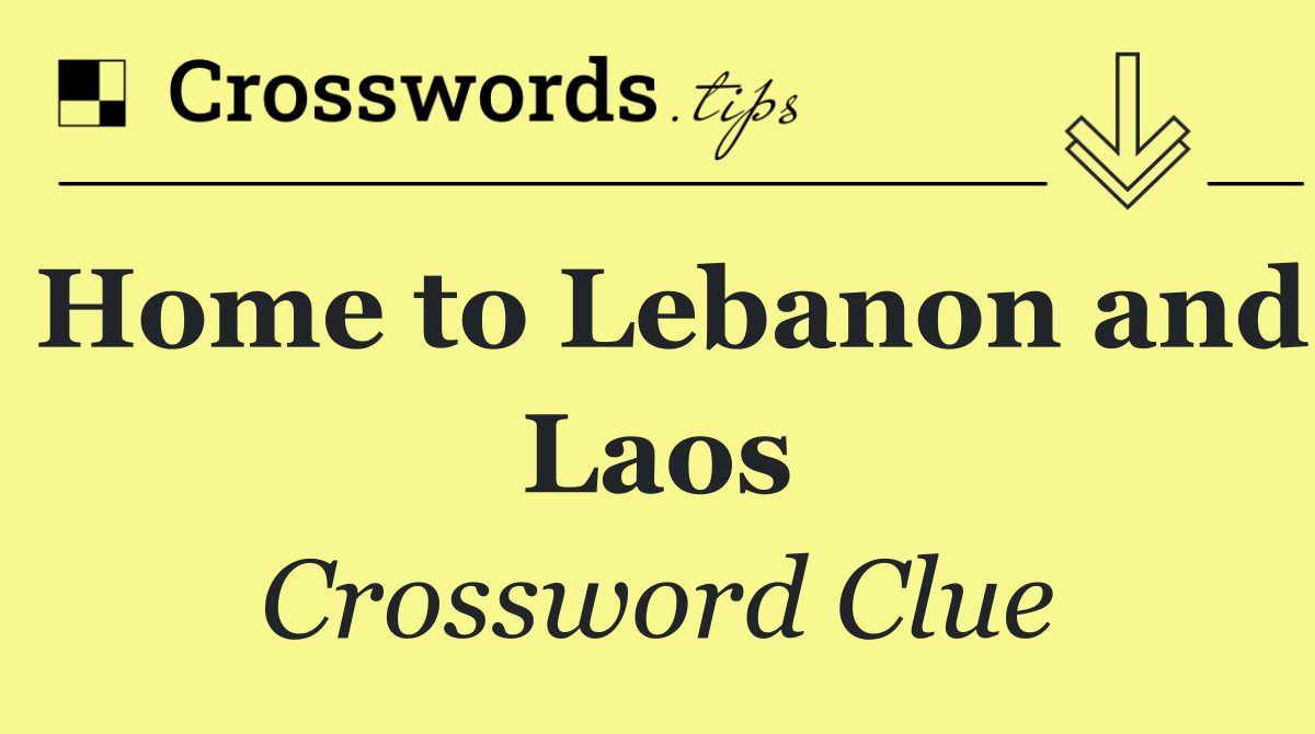 Home to Lebanon and Laos