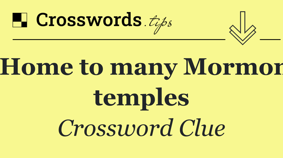 Home to many Mormon temples