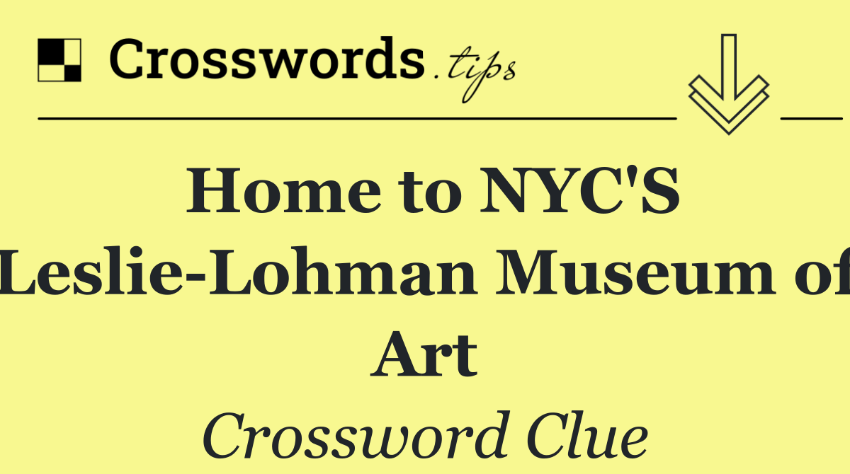 Home to NYC'S Leslie Lohman Museum of Art