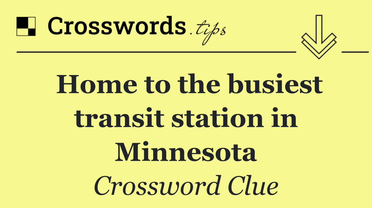 Home to the busiest transit station in Minnesota