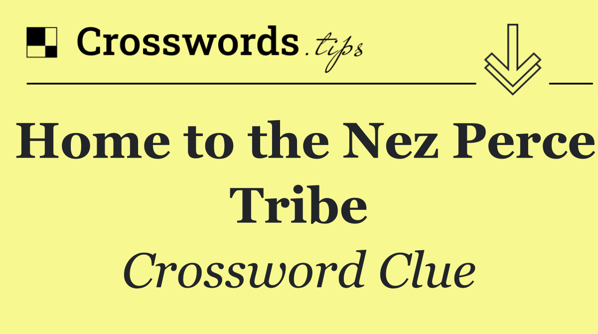 Home to the Nez Perce Tribe