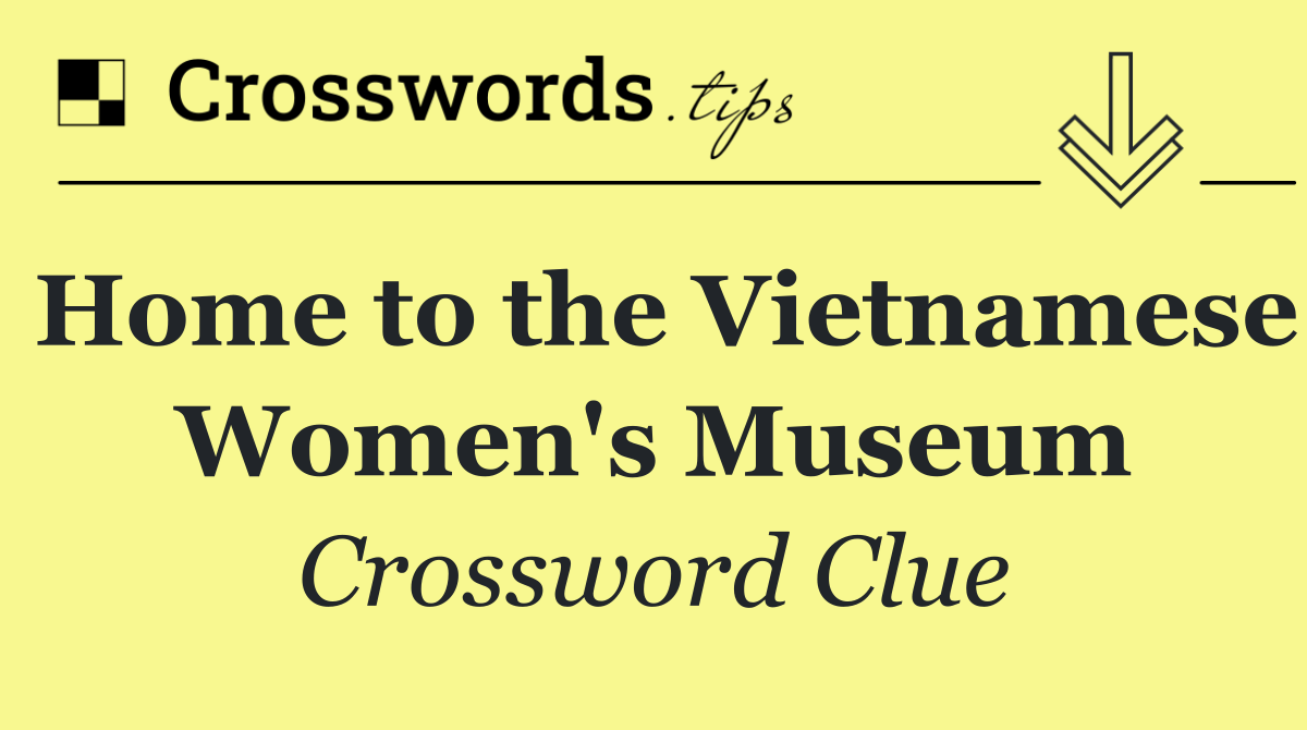 Home to the Vietnamese Women's Museum
