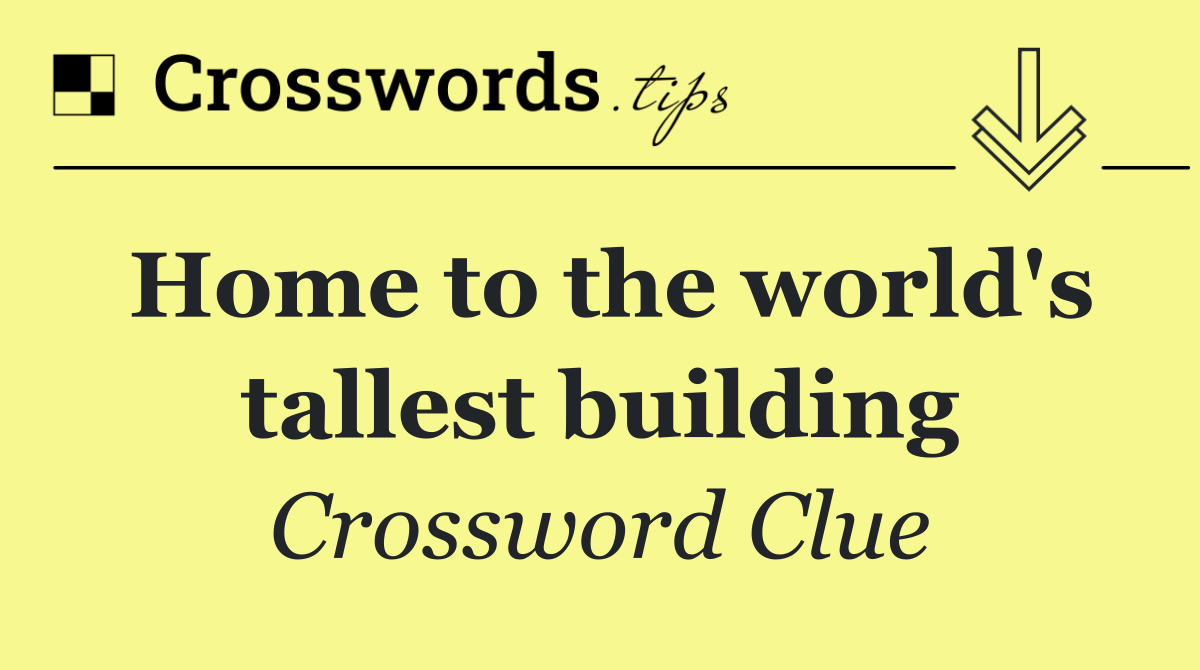Home to the world's tallest building