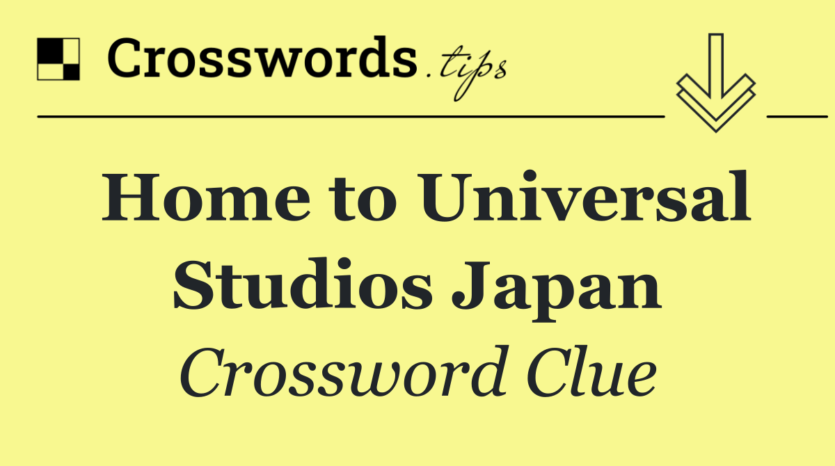 Home to Universal Studios Japan