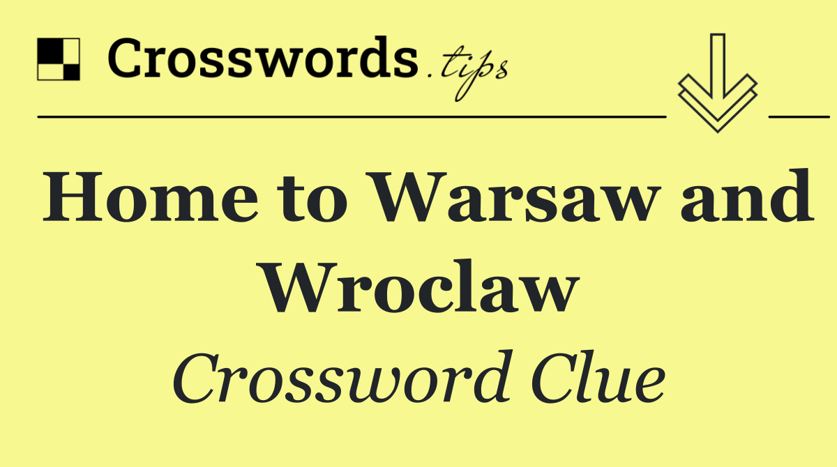 Home to Warsaw and Wroclaw