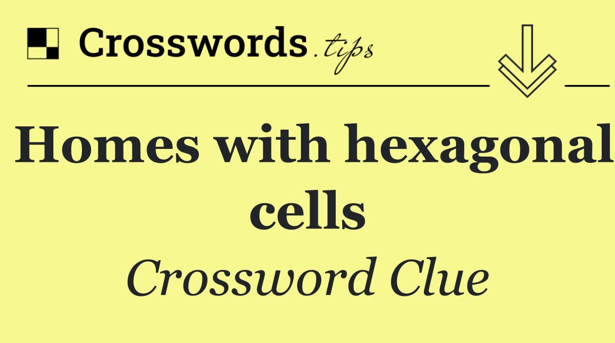 Homes with hexagonal cells