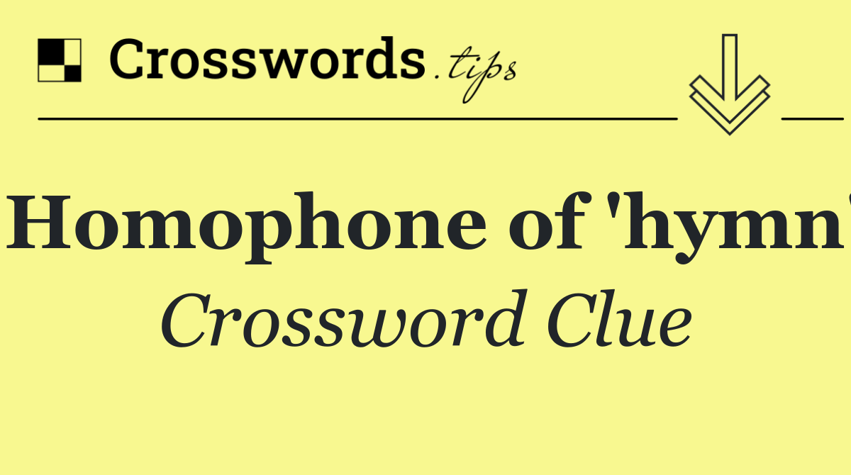 Homophone of 'hymn'