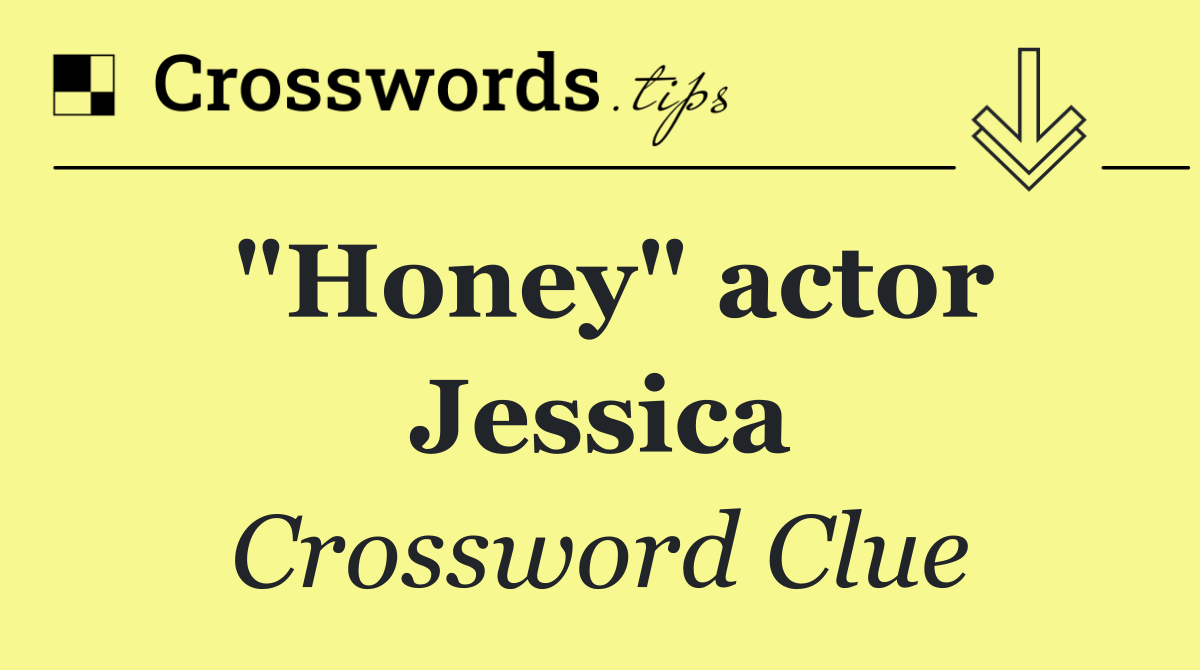"Honey" actor Jessica